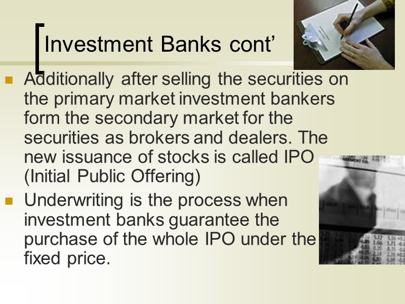 Investment Banks cont’ Additionally after selling the securities on the primary market investment bankers